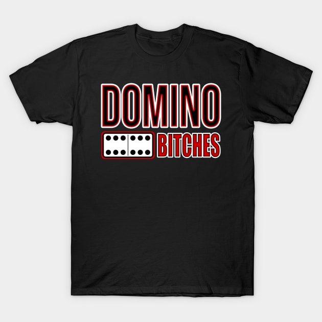 Dominoes Game, Cool Domino Player, Domino Bitches T-Shirt by Jakavonis